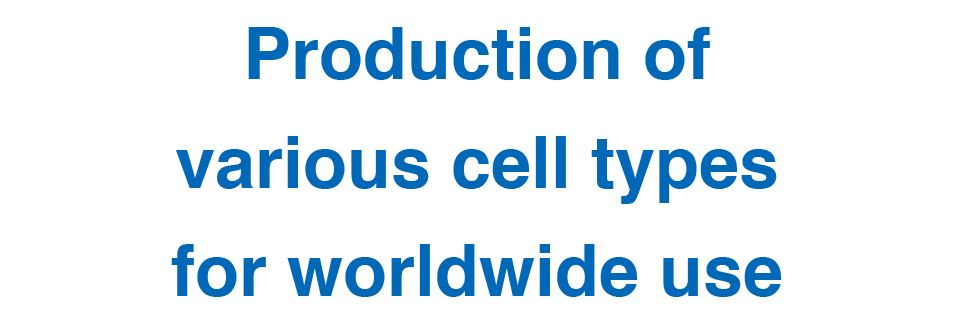 Production of various cell types for worldwide use