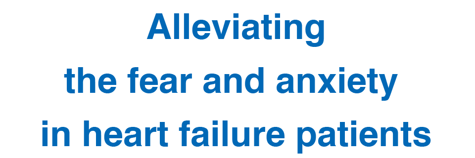 Alleviating the fear and anxiety in heart failure patients