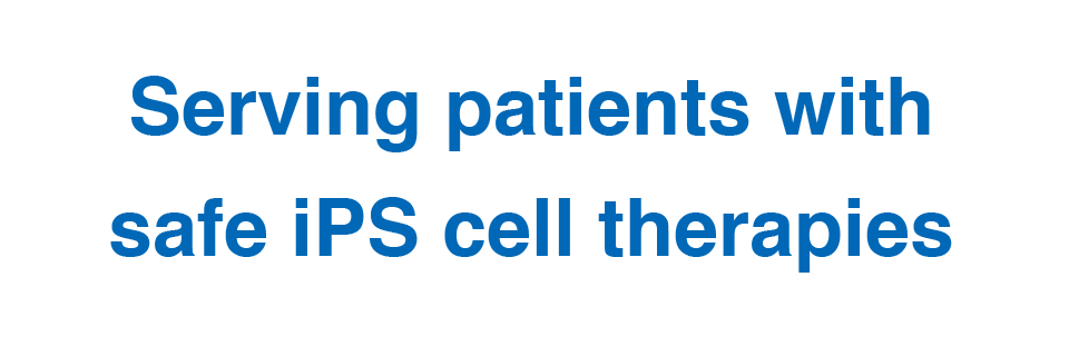 Serving patients with safe iPS cell therapies