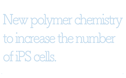 New polymer chemistry to increase the number of iPS cells.